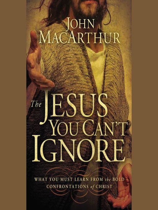 Title details for The Jesus You Can't Ignore by John F. MacArthur - Available